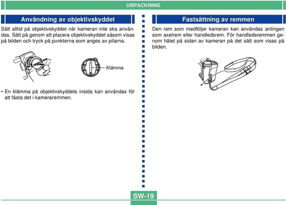 Fastsättning av remmen Den rem som medföljer kameran kan användas antingen som axelrem eller handledsrem.