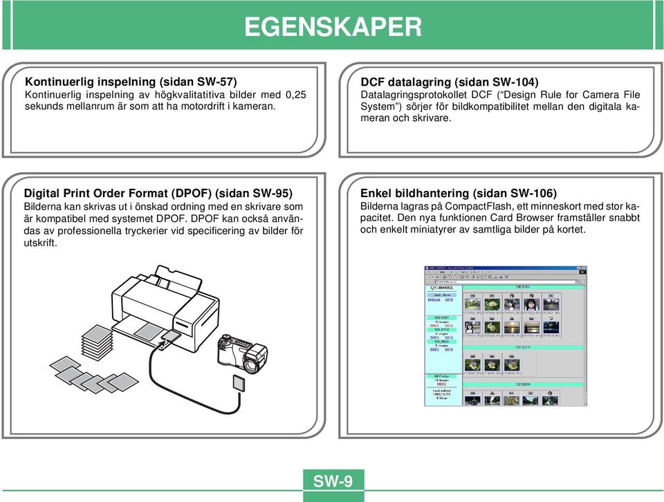 Digital Print Order Format (DPOF) (sidan SW-95) Bilderna kan skrivas ut i önskad ordning med en skrivare som är kompatibel med systemet DPOF.