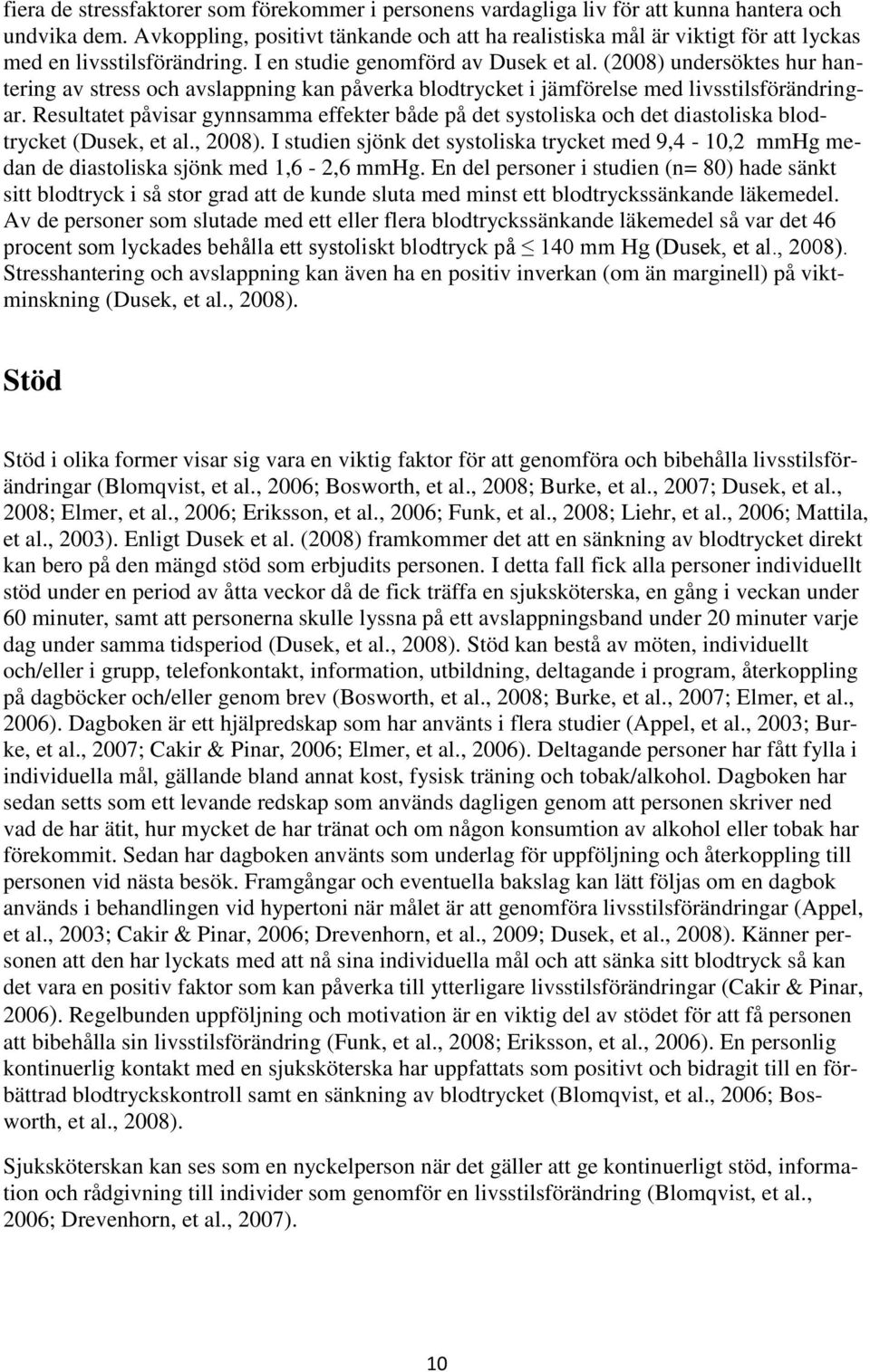 (2008) undersöktes hur hantering av stress och avslappning kan påverka blodtrycket i jämförelse med livsstilsförändringar.