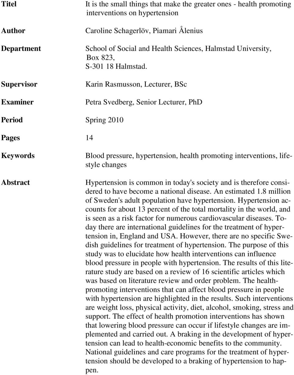 Karin Rasmusson, Lecturer, BSc Petra Svedberg, Senior Lecturer, PhD Period Spring 2010 Pages 14 Keywords Abstract Blood pressure, hypertension, health promoting interventions, lifestyle changes