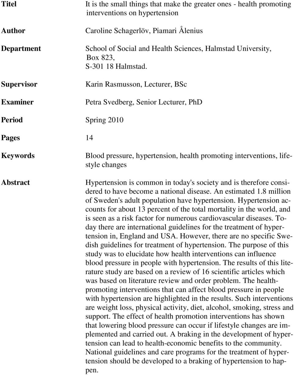 Karin Rasmusson, Lecturer, BSc Petra Svedberg, Senior Lecturer, PhD Period Spring 2010 Pages 14 Keywords Abstract Blood pressure, hypertension, health promoting interventions, lifestyle changes