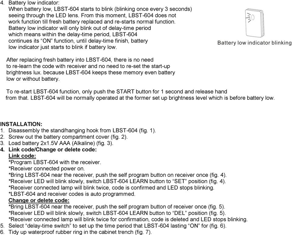 Battery low indicator will only blink out of delay-time period which means within the delay-time period, LBST-604 continues its ON function, until delay-time finish, battery low indicator just starts