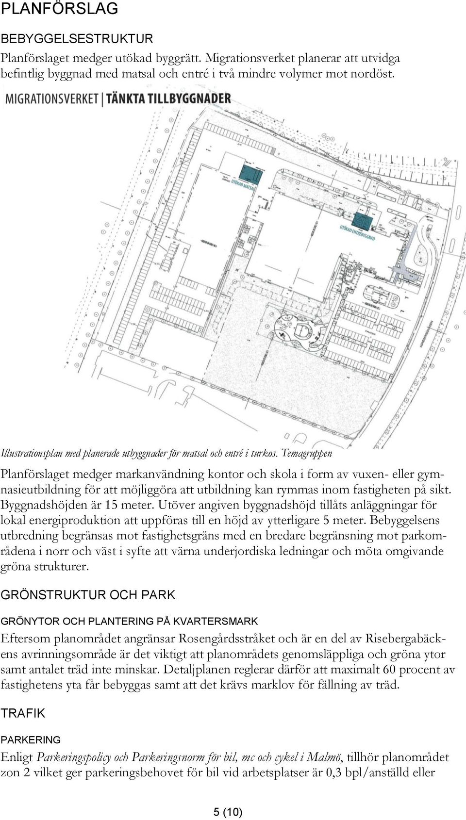 Temagruppen Planförslaget medger markanvändning kontor och skola i form av vuxen- eller gymnasieutbildning för att möjliggöra att utbildning kan rymmas inom fastigheten på sikt.