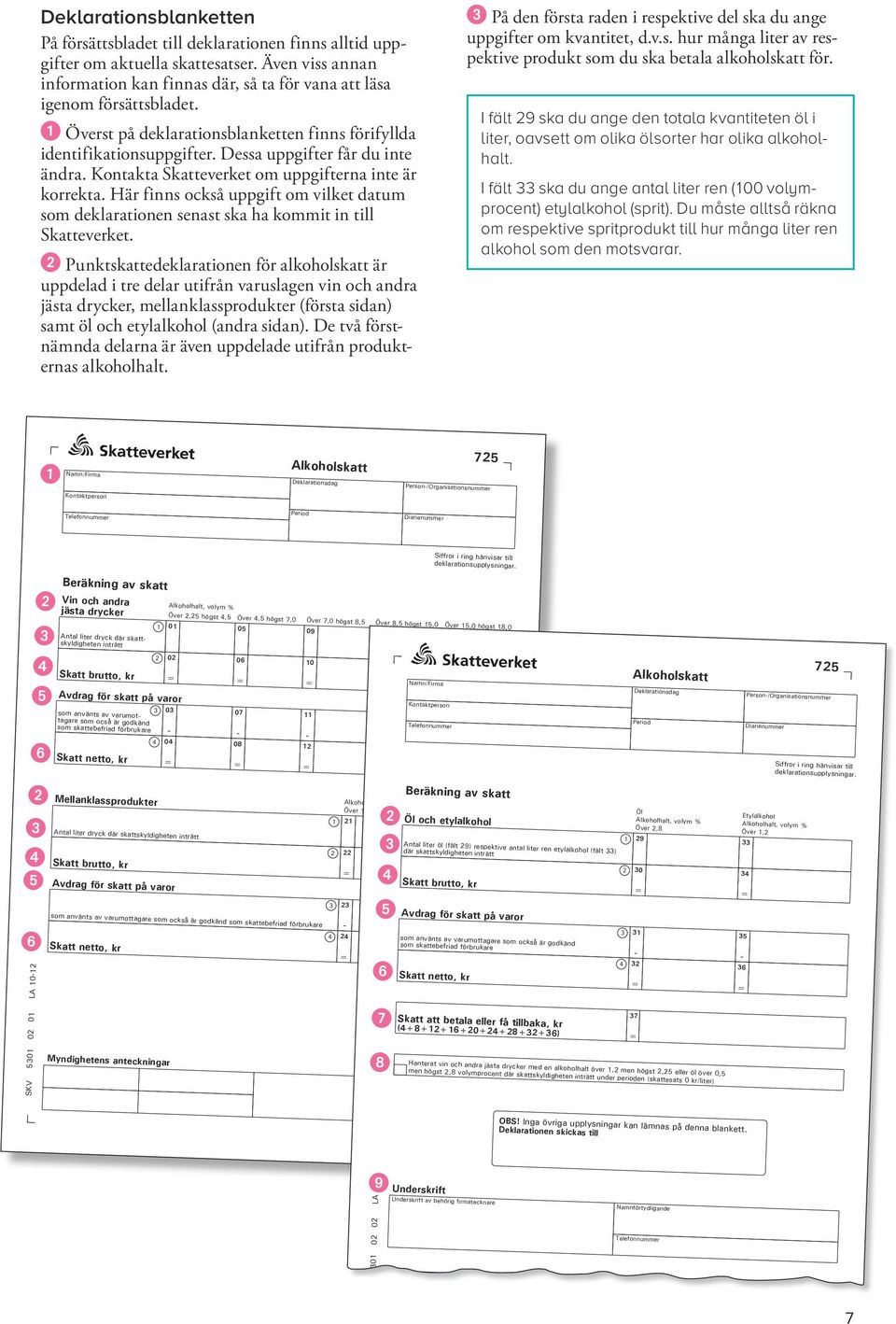 Här finns också uppgift om vilket datum som deklarationen senast ska ha kommit in till Skatteverket.