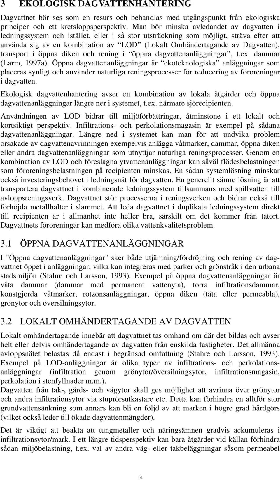 Dagvatten), transport i öppna diken och rening i öppna dagvattenanläggningar, t.ex. dammar (Larm, 1997a).