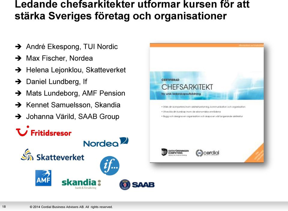 Nordea Helena Lejonklou, Skatteverket Daniel Lundberg, If Mats