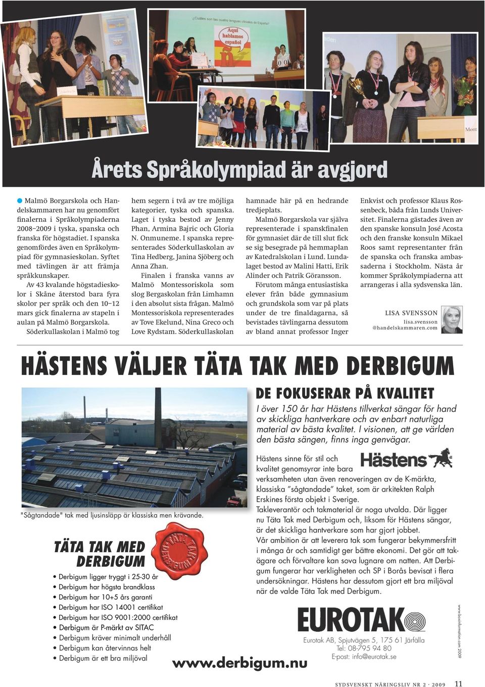 Av 43 kvalande högstadieskolor i Skåne återstod bara fyra skolor per språk och den 10 12 mars gick finalerna av stapeln i aulan på Malmö Borgarskola.