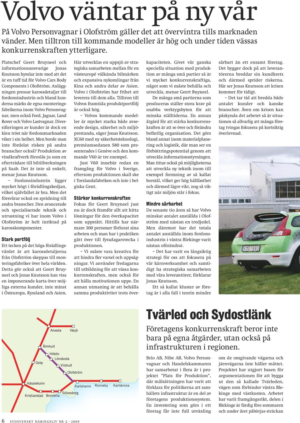 Platschef Geert Bruyneel och informationsansvarige Jonas Knutsson hymlar inte med att det är en tuff tid för Volvo Cars Body Components i Olofström.