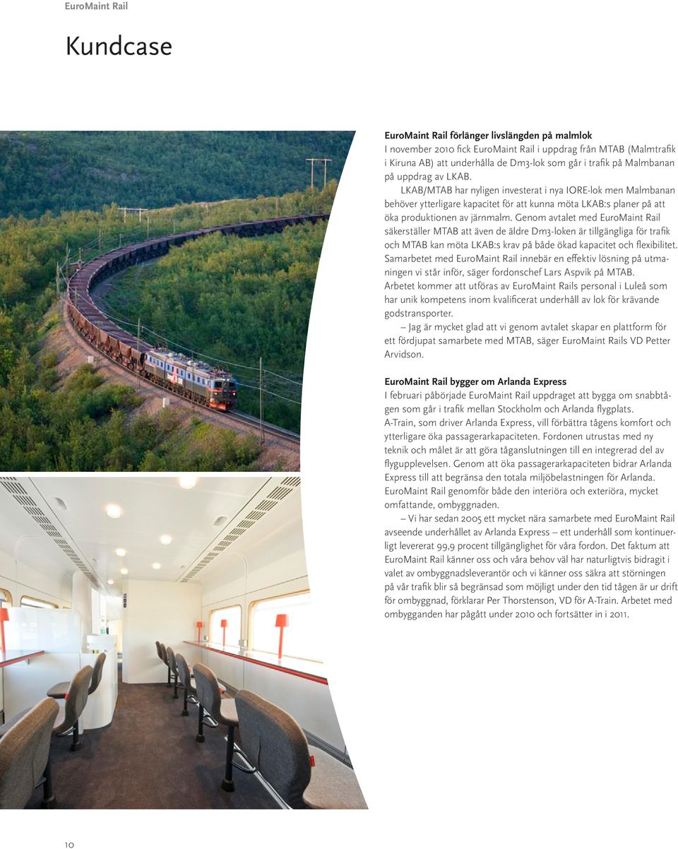 Genom avtalet med EuroMaint Rail säkerställer MTAB att även de äldre Dm3-loken är tillgängliga för trafik och MTAB kan möta LKAB:s krav på både ökad kapacitet och flexibilitet.