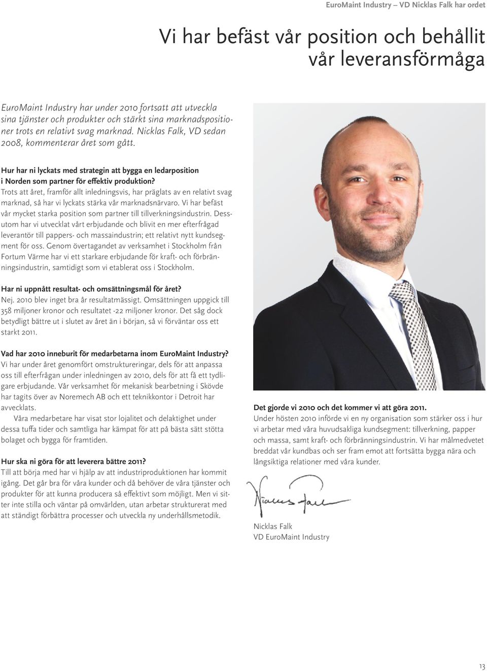 Hur har ni lyckats med strategin att bygga en ledarposition i Norden som partner för effektiv produktion?