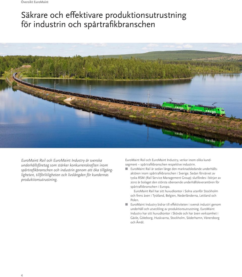 EuroMaint Rail och EuroMaint Industry, verkar inom olika kundsegment spårtrafikbranschen respektive industrin.