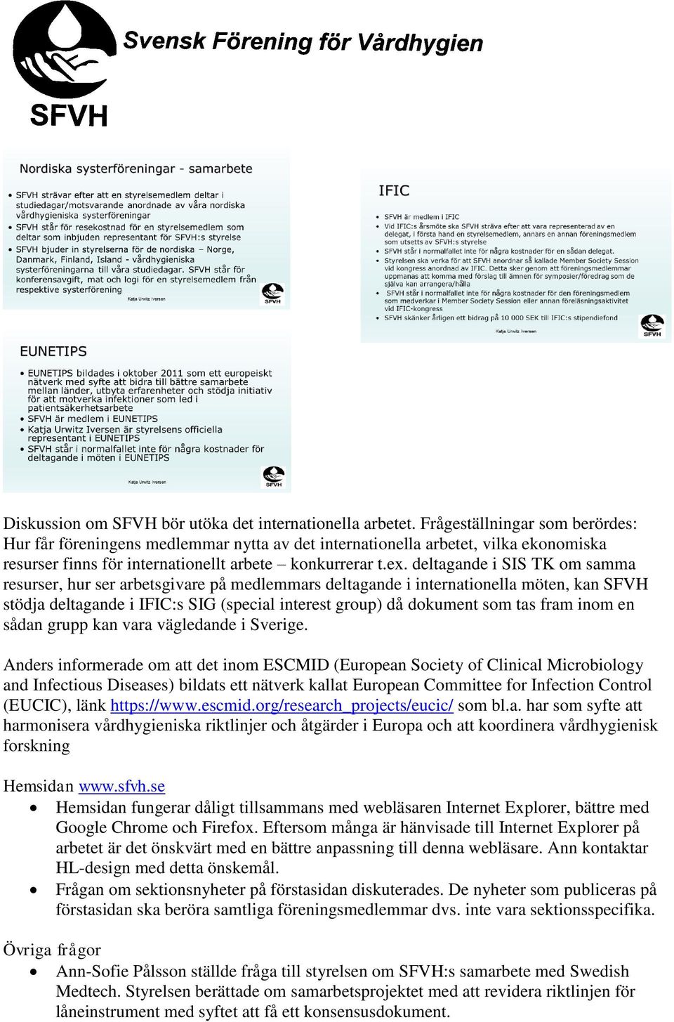 deltagande i SIS TK om samma resurser, hur ser arbetsgivare på medlemmars deltagande i internationella möten, kan SFVH stödja deltagande i IFIC:s SIG (special interest group) då dokument som tas fram