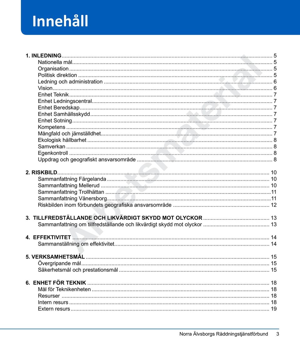 .. 10 Sammanfattning Färgelanda... 10 Sammanfattning Mellerud... 10 Sammanfattning Trollhättan...11 Sammanfattning Vänersborg...11 Riskbilden inom förbundets geografiska ansvarsområde... 12 3.