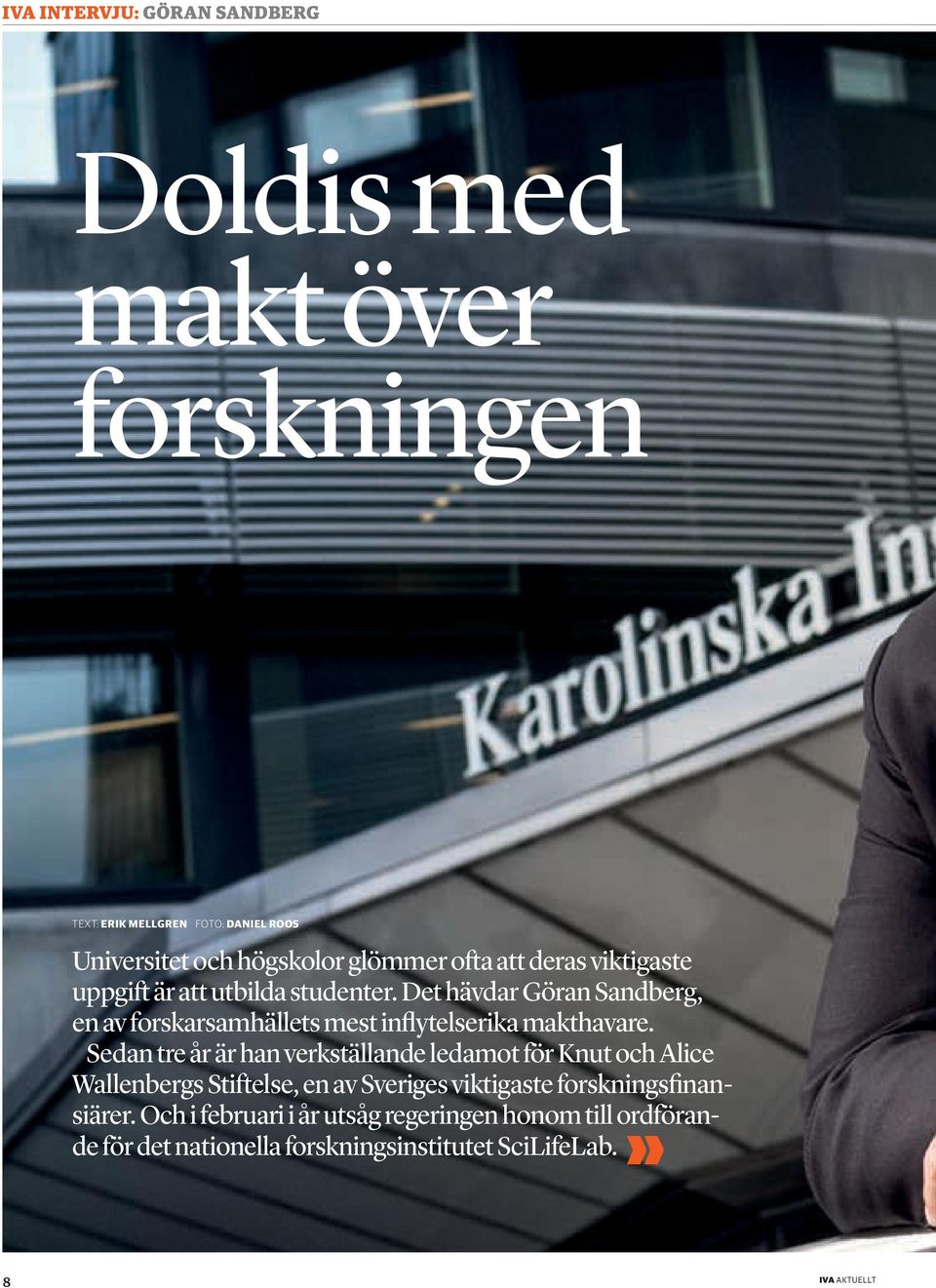 Det hävdar Göran Sandberg, en av forskarsamhällets mest inflytelserika makthavare.