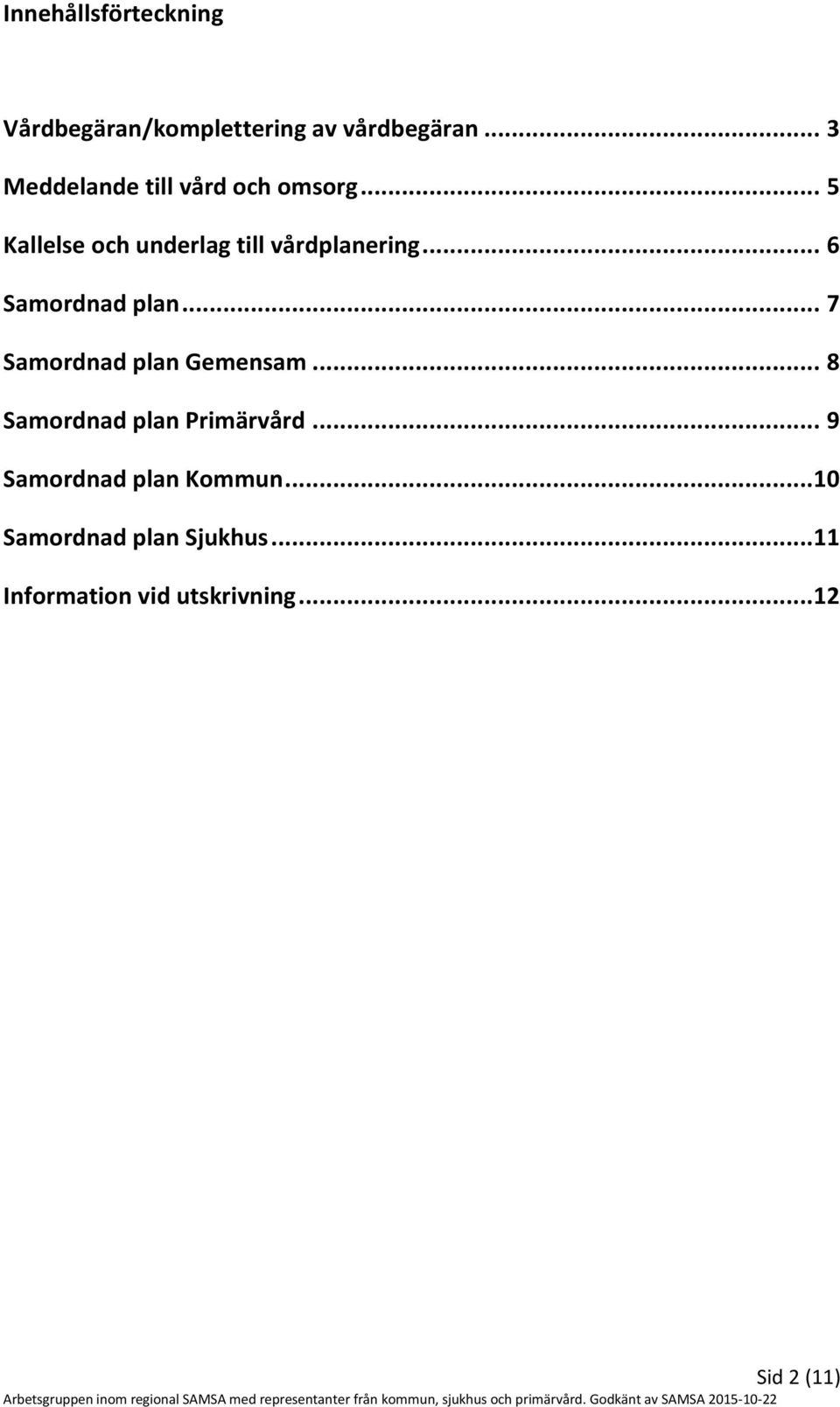 .. 6 Samordnad plan... 7 Samordnad plan Gemensam... 8 Samordnad plan Primärvård.