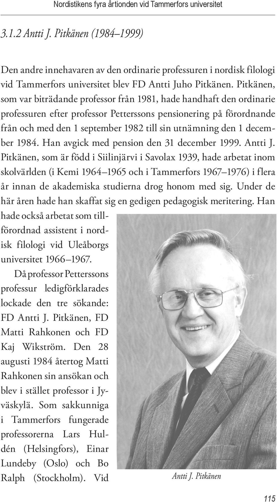 Pitkänen, som var biträdande professor från 1981, hade handhaft den ordinarie professuren efter professor Petterssons pensionering på förordnande från och med den 1 september 1982 till sin utnämning