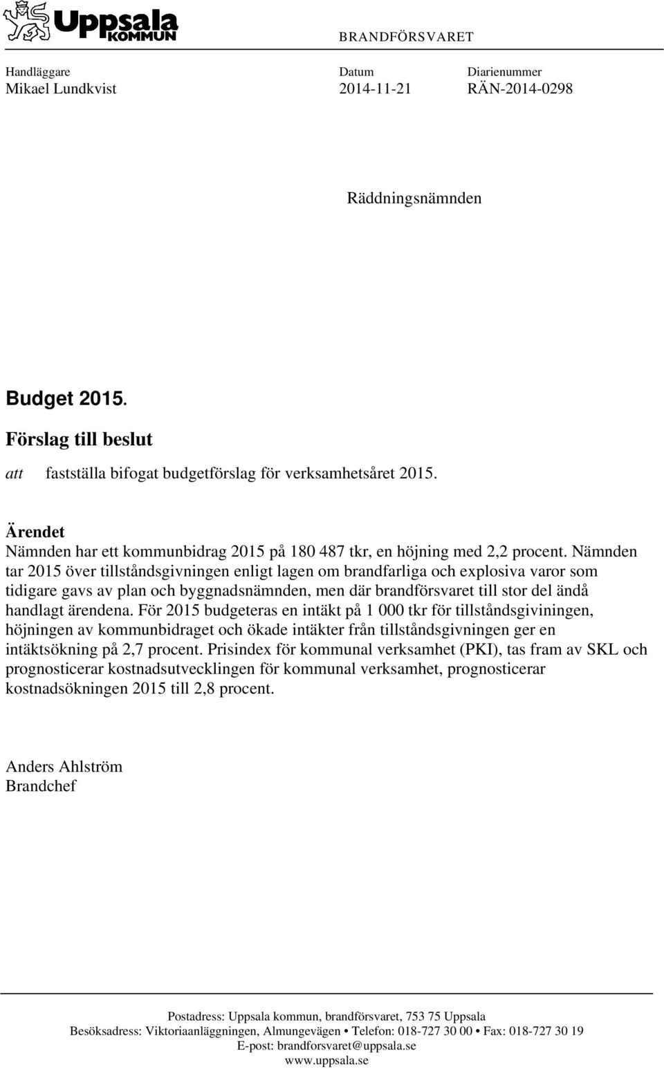 Nämnden tar 2015 över tillståndsgivningen enligt lagen om brandfarliga och explosiva varor som tidigare gavs av plan och byggnadsnämnden, men där brandförsvaret till stor del ändå handlagt ärendena.