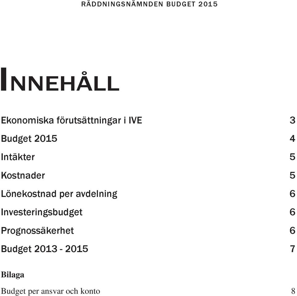 Kostnader 5 Lönekostnad per avdelning 6