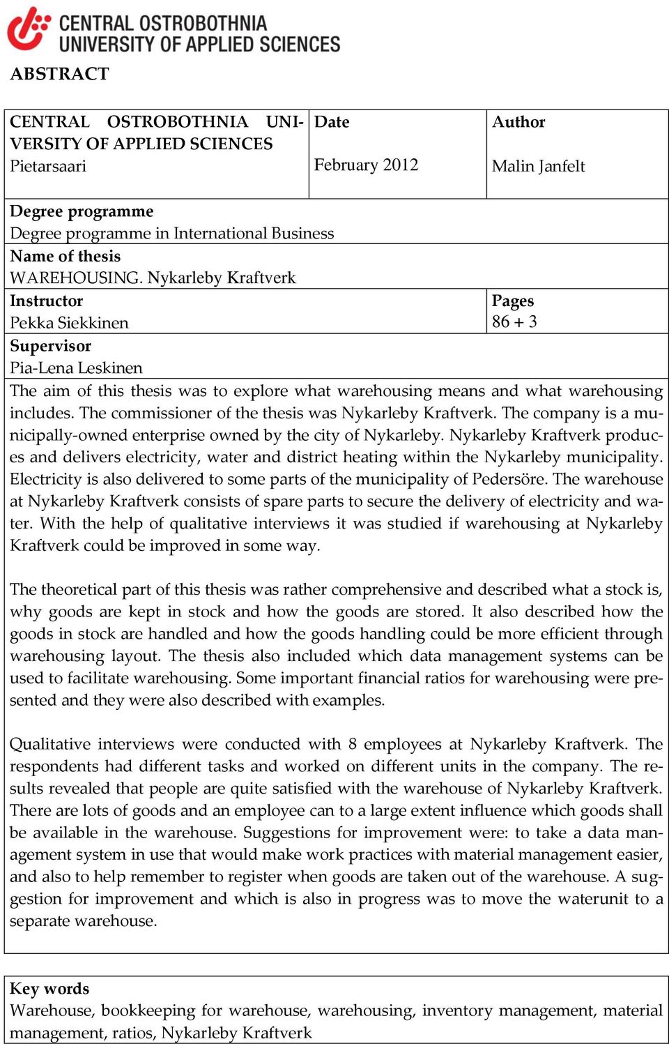 The commissioner of the thesis was Nykarleby Kraftverk. The company is a municipally-owned enterprise owned by the city of Nykarleby.