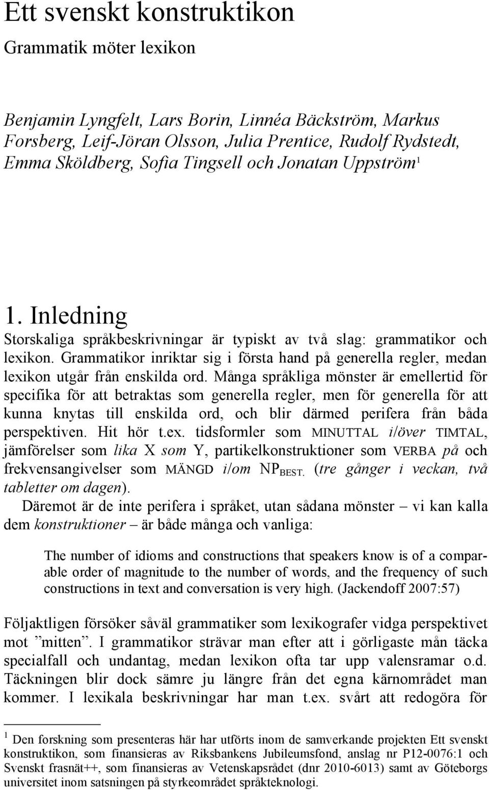 Grammatikor inriktar sig i första hand på generella regler, medan lexikon utgår från enskilda ord.