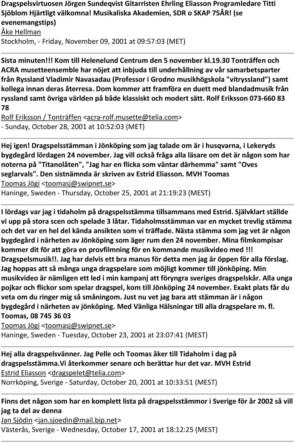 30 Tonträffen och ACRA musetteensemble har nöjet att inbjuda till underhållning av vår samarbetsparter från Ryssland Vladimir Navasadau (Professor i Grodno musikhögskola "vitryssland") samt kollega