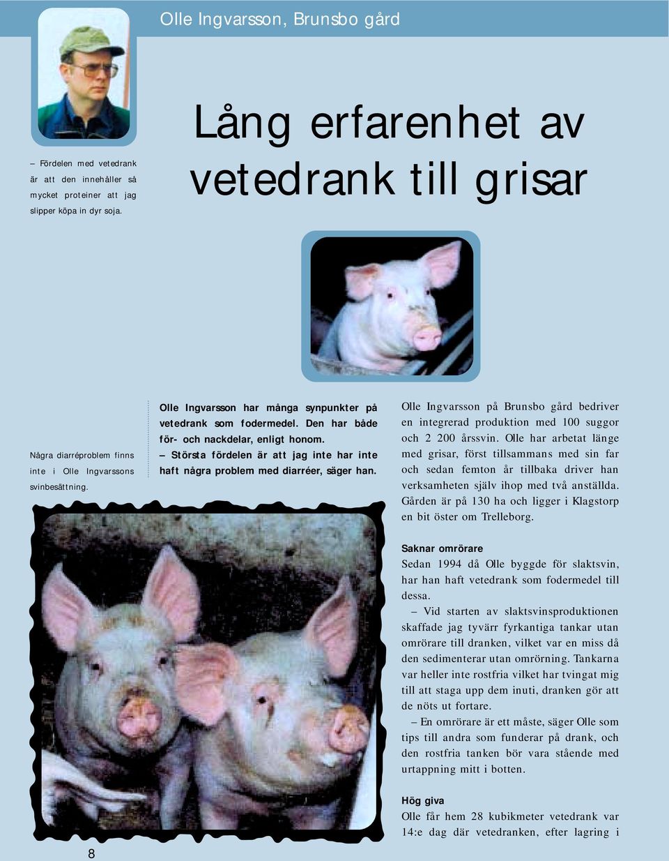 Största fördelen är att jag inte har inte haft några problem med diarréer, säger han. Olle Ingvarsson på Brunsbo gård bedriver en integrerad produktion med 100 suggor och 2 200 årssvin.
