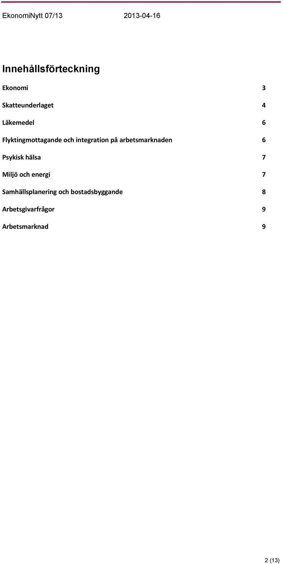 arbetsmarknaden 6 Psykisk hälsa 7 Miljö och energi 7