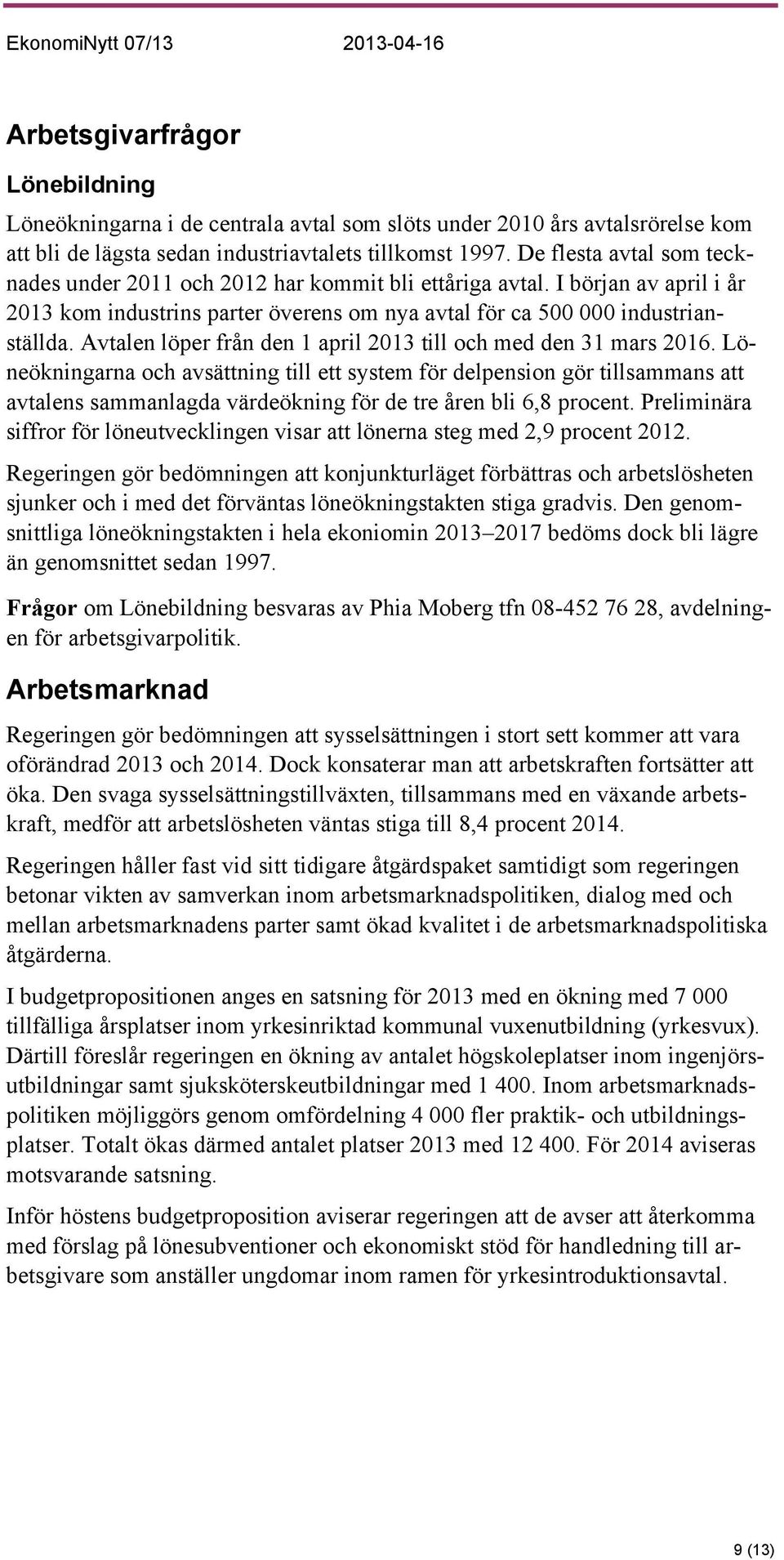 Avtalen löper från den 1 april 2013 till och med den 31 mars 2016.