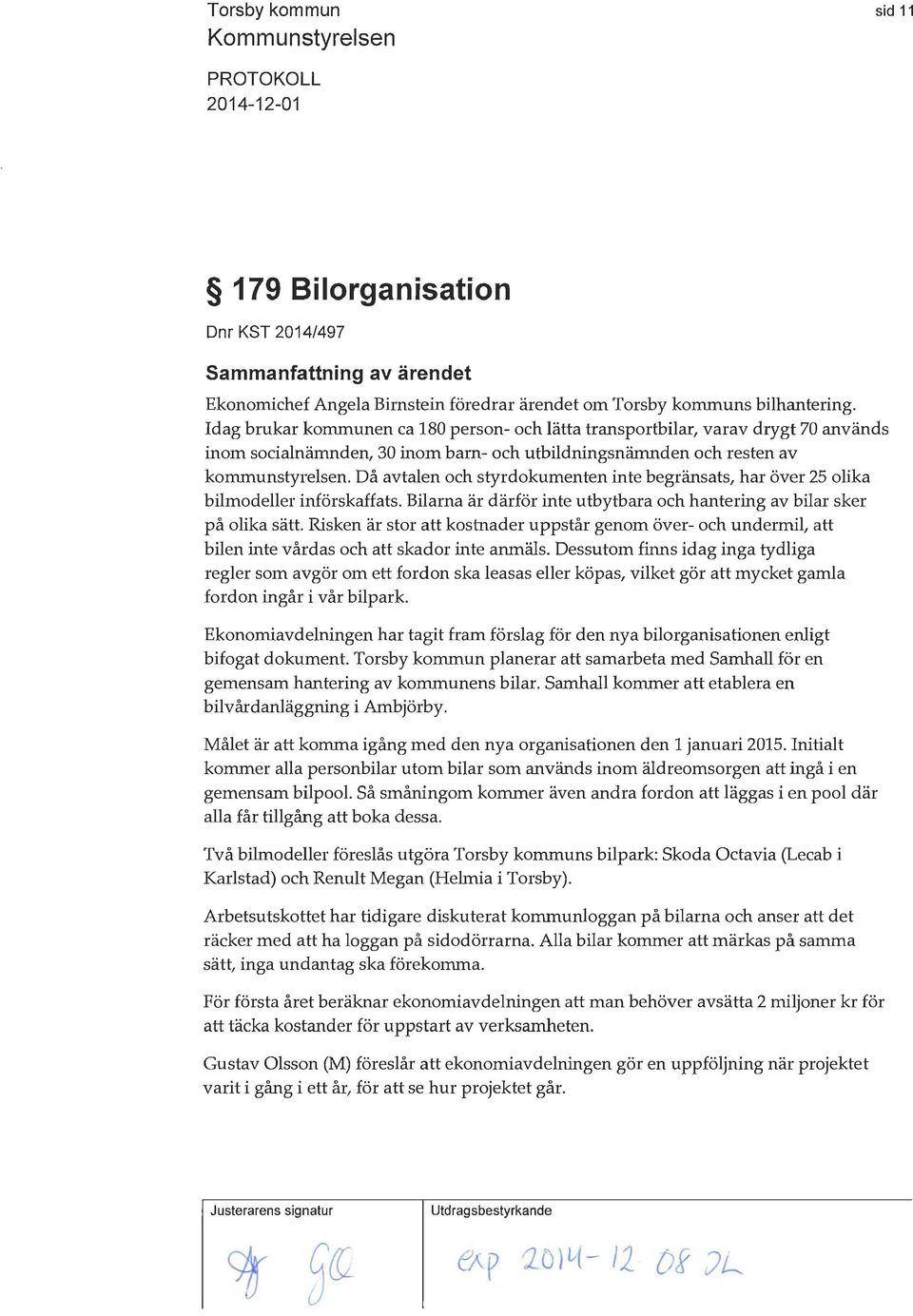 Då avtalen och styrdokumenten inte begränsats, har över 25 olika bilmodeller införskaffats. Bilarna är därför inte utbytbara och hantering av bilar sker på olika sätt.