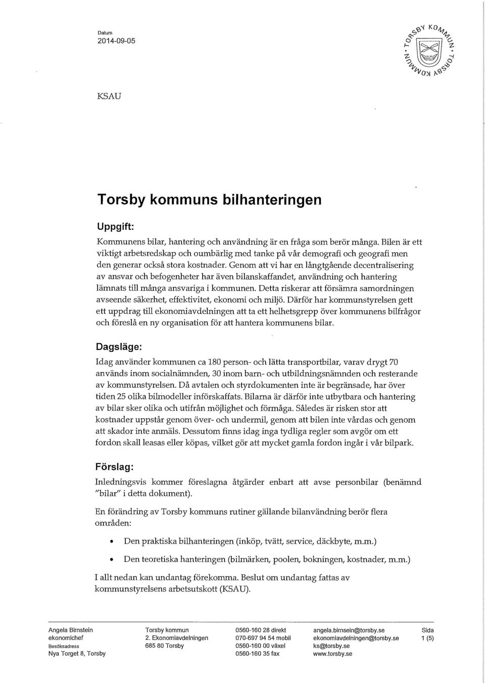 Genom att vi har en långtgående decentralisering av ansvar och befogenheter har även bilanskaffandet, användning och hantering lämnats till många ansvariga i kommunen.