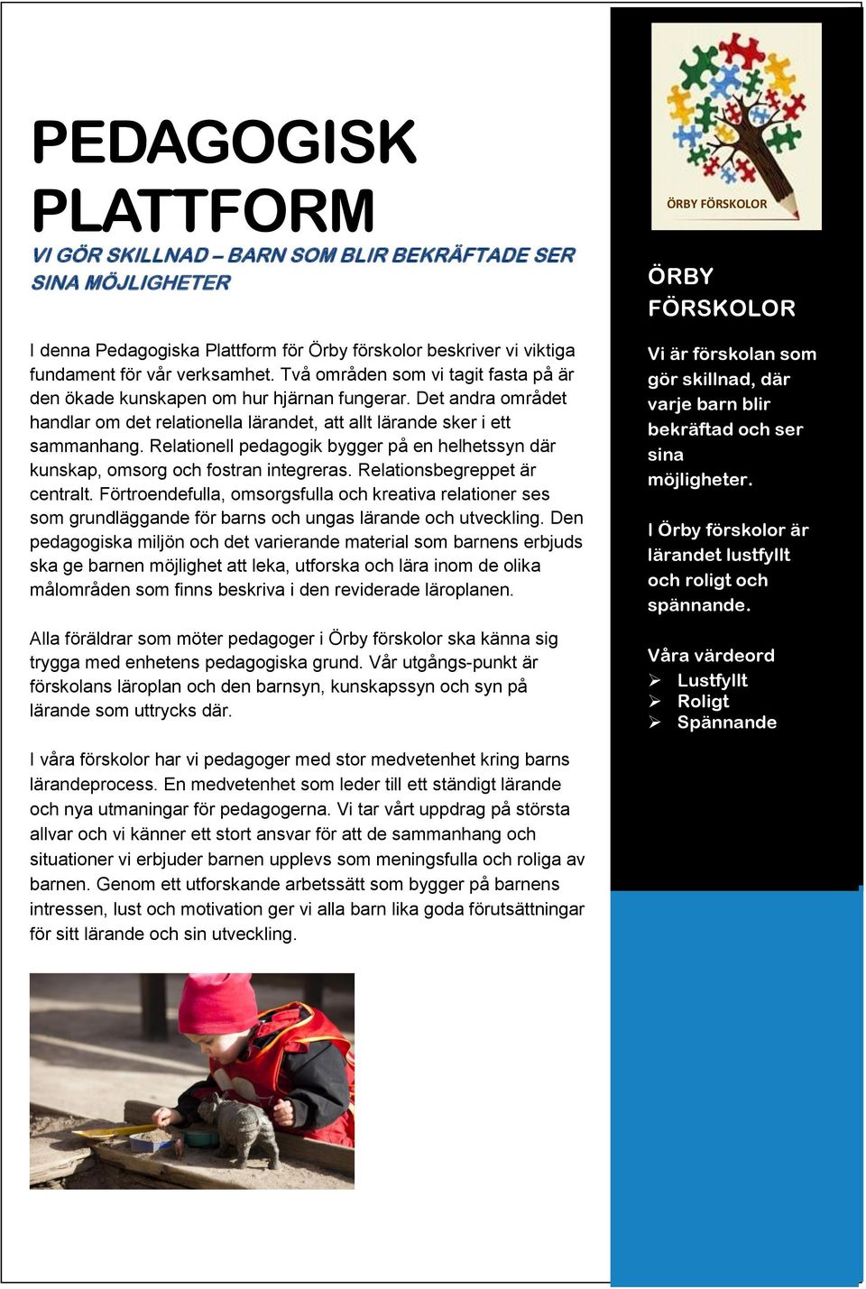 Relationell pedagogik bygger på en helhetssyn där kunskap, omsorg och fostran integreras. Relationsbegreppet är centralt.