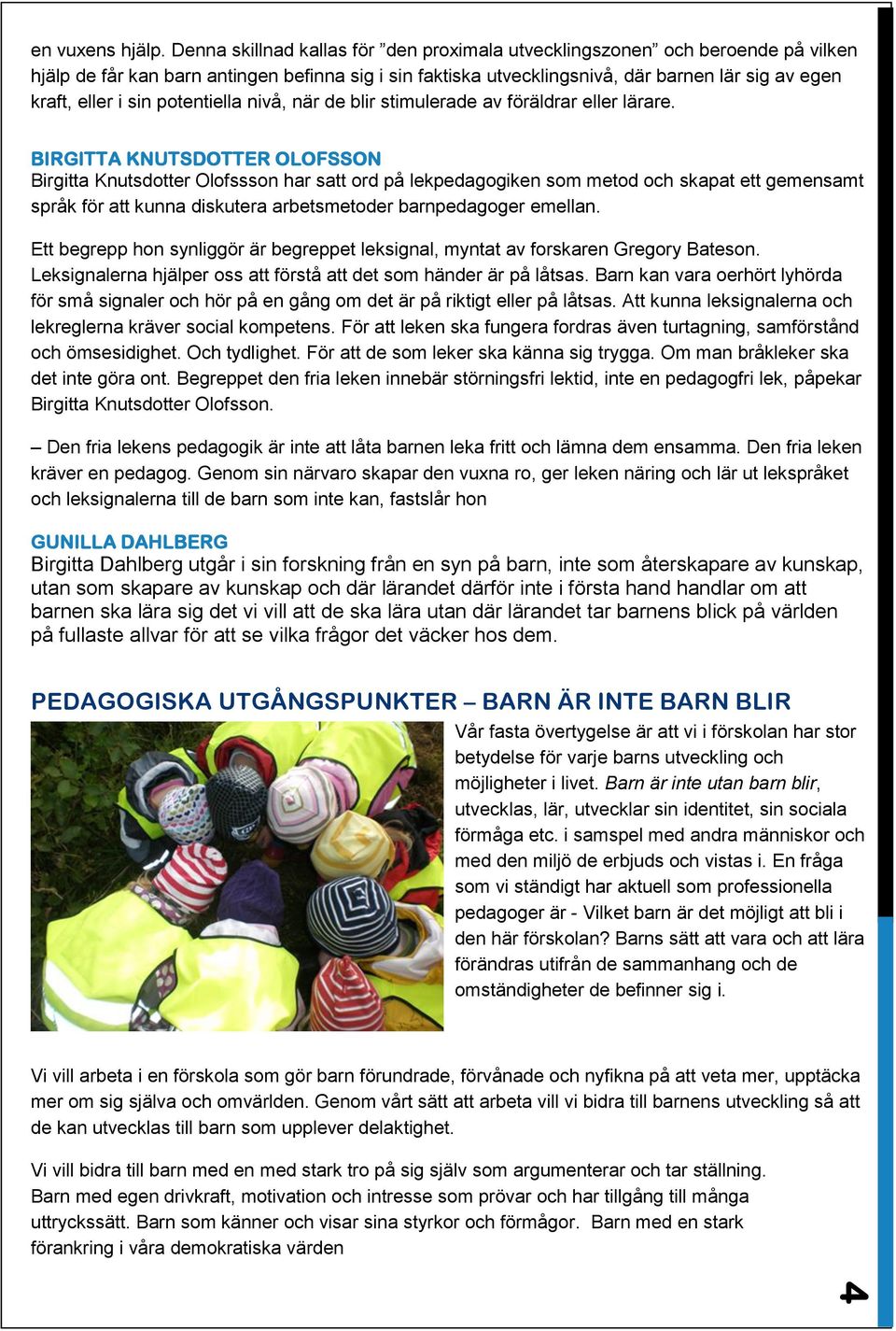 sin potentiella nivå, när de blir stimulerade av föräldrar eller lärare.