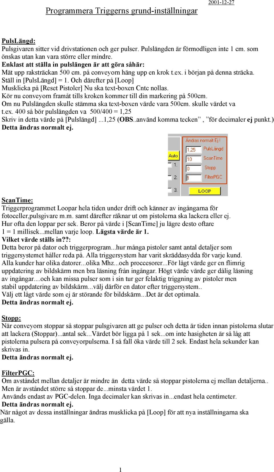 Och därefter på [Loop] Musklicka på [Reset Pistoler] Nu ska text-boxen Cntc nollas. Kör nu conveyorn framåt tills kroken kommer till din markering på 00cm.