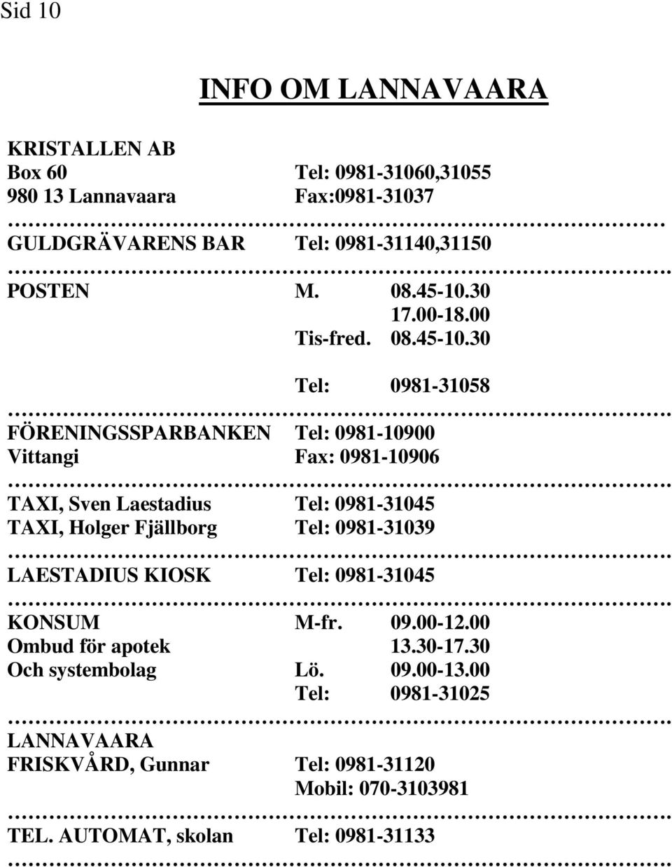 30 17.00-18.00 Tis-fred. 08.45-10.