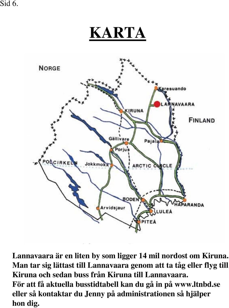 sedan buss från Kiruna till Lannavaara.