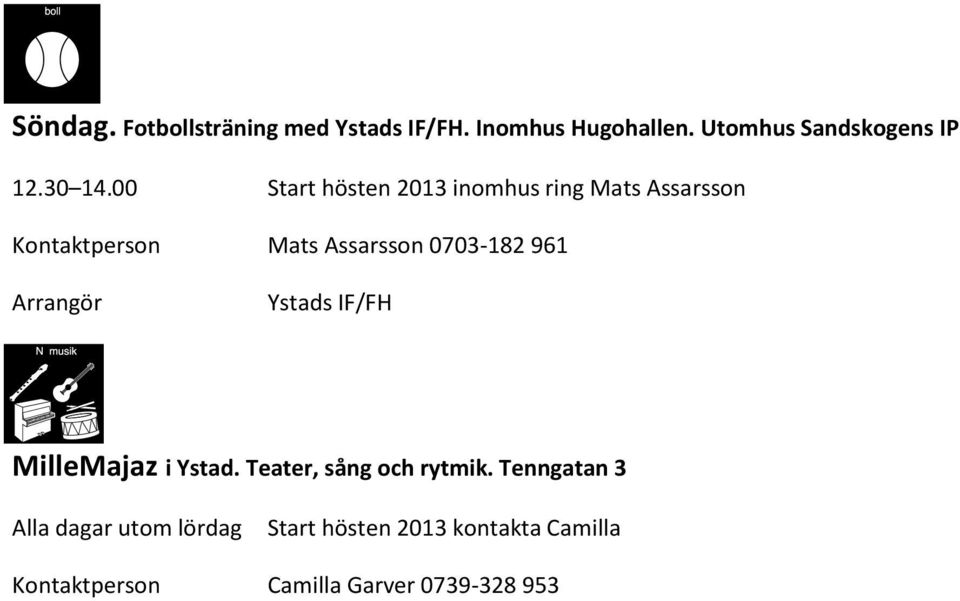 00 Start hösten 2013 inomhus ring Mats Assarsson Kontaktperson Mats Assarsson 0703-182