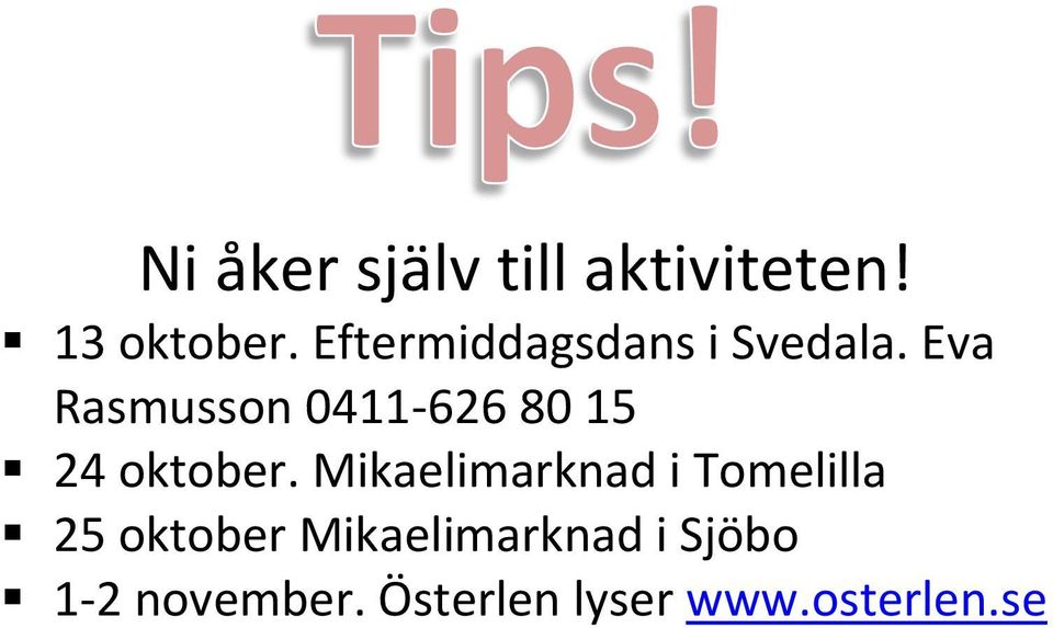 Eva Rasmusson 0411-626 80 15 24 oktober.