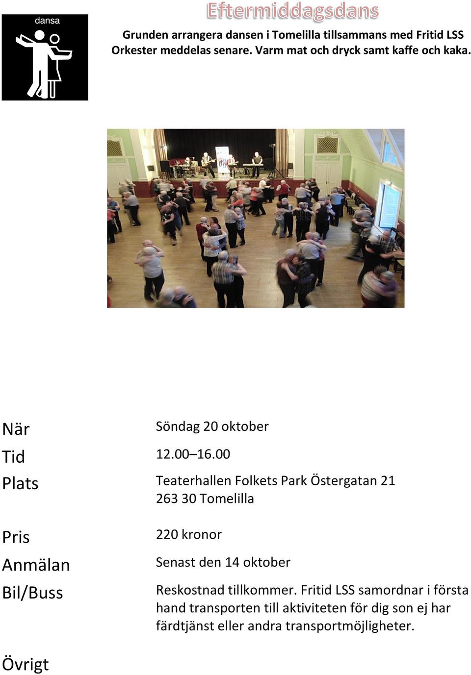 00 Plats Teaterhallen Folkets Park Östergatan 21 263 30 Tomelilla 220 kronor Senast den 14 oktober