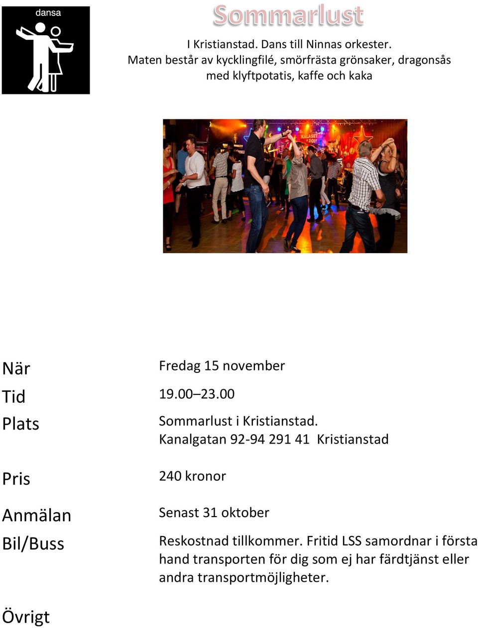 Fredag 15 november Tid 19.00 23.00 Plats Sommarlust i Kristianstad.