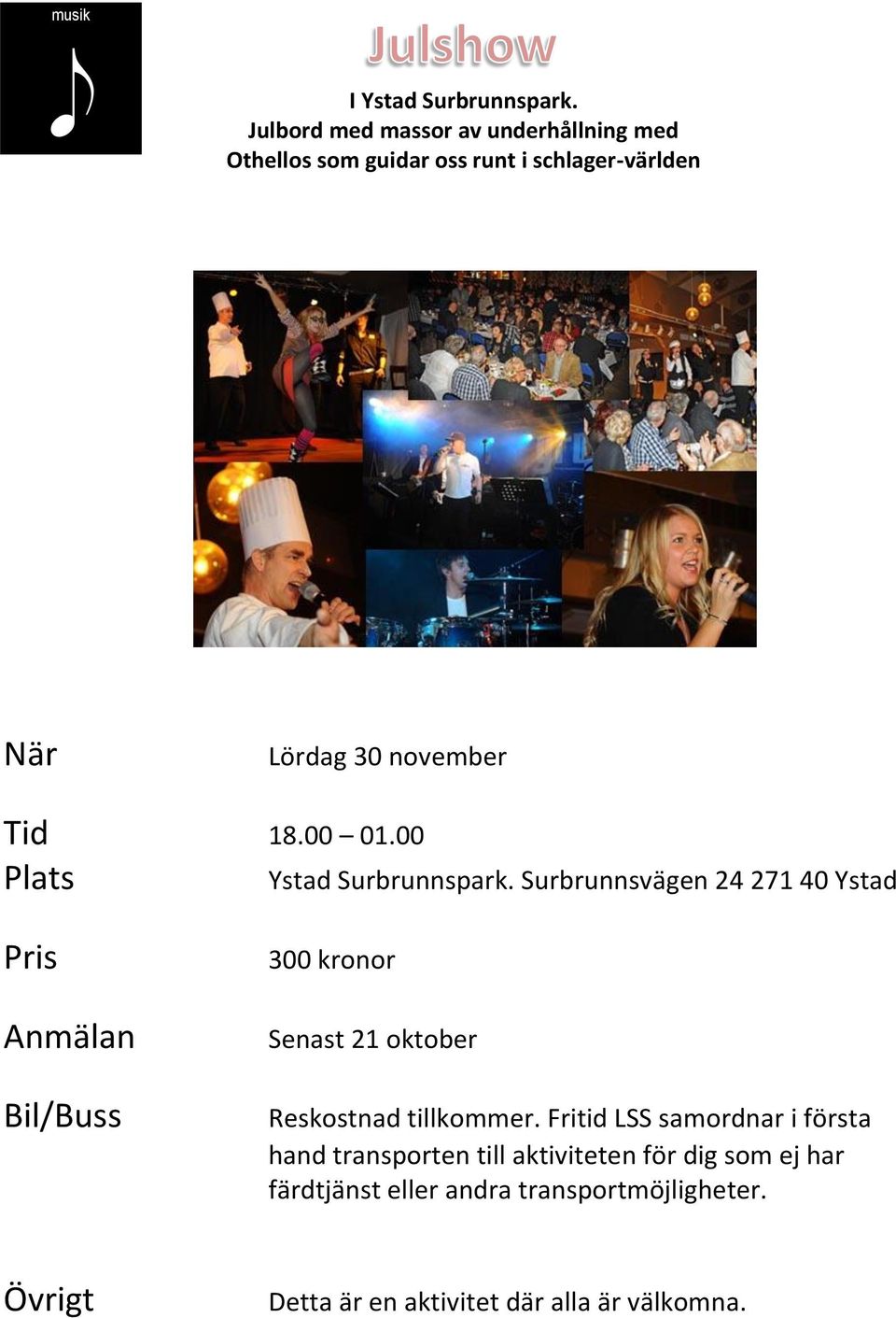 november Tid 18.00 01.00 Plats Ystad Surbrunnspark.