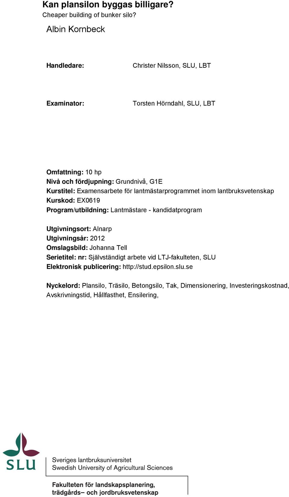 Examensarbete för lantmästarprogrammet inom lantbruksvetenskap Kurskod: EX0619 Program/utbildning: Lantmästare - kandidatprogram Utgivningsort: Alnarp Utgivningsår: