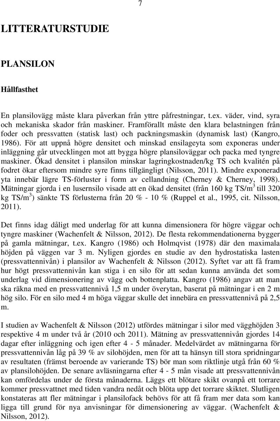 För att uppnå högre densitet och minskad ensilageyta som exponeras under inläggning går utvecklingen mot att bygga högre plansiloväggar och packa med tyngre maskiner.