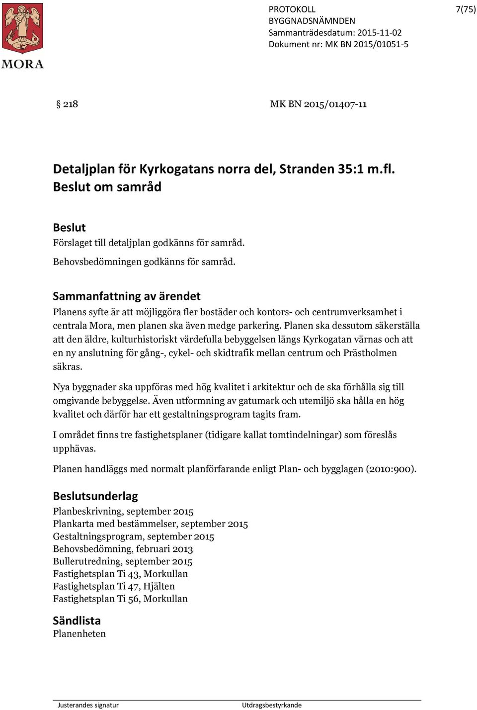 Planen ska dessutom säkerställa att den äldre, kulturhistoriskt värdefulla bebyggelsen längs Kyrkogatan värnas och att en ny anslutning för gång-, cykel- och skidtrafik mellan centrum och Prästholmen