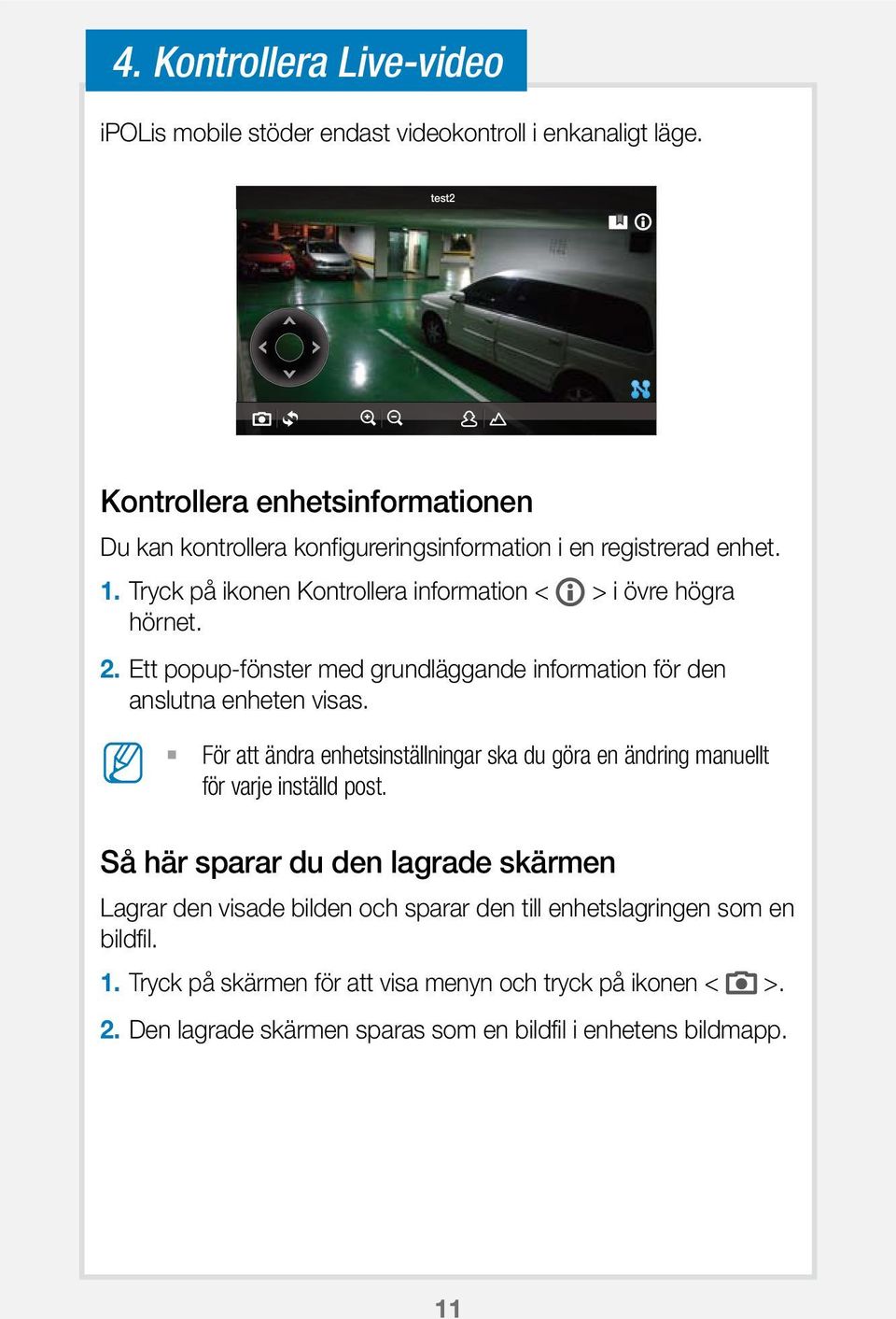 Tryck på ikonen Kontrollera information < > i övre högra hörnet. 2. Ett popup-fönster med grundläggande information för den anslutna enheten visas.