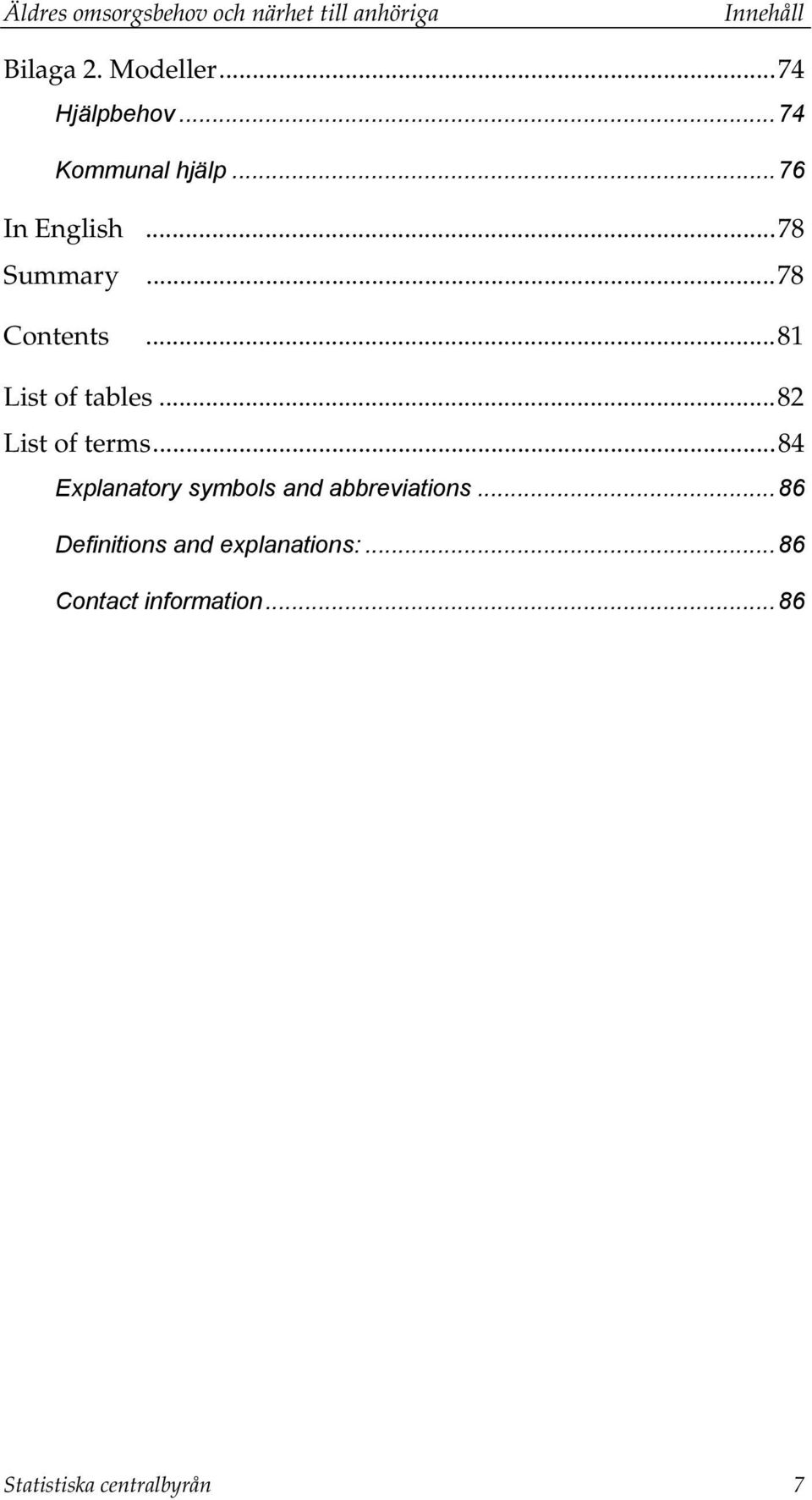 ..81 List of tables...82 List of terms...84 Explanatory symbols and abbreviations.