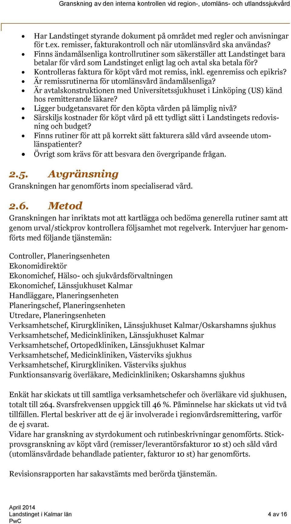 egenremiss och epikris? Är remissrutinerna för utomlänsvård ändamålsenliga? Är avtalskonstruktionen med Universitetssjukhuset i Linköping (US) känd hos remitterande läkare?