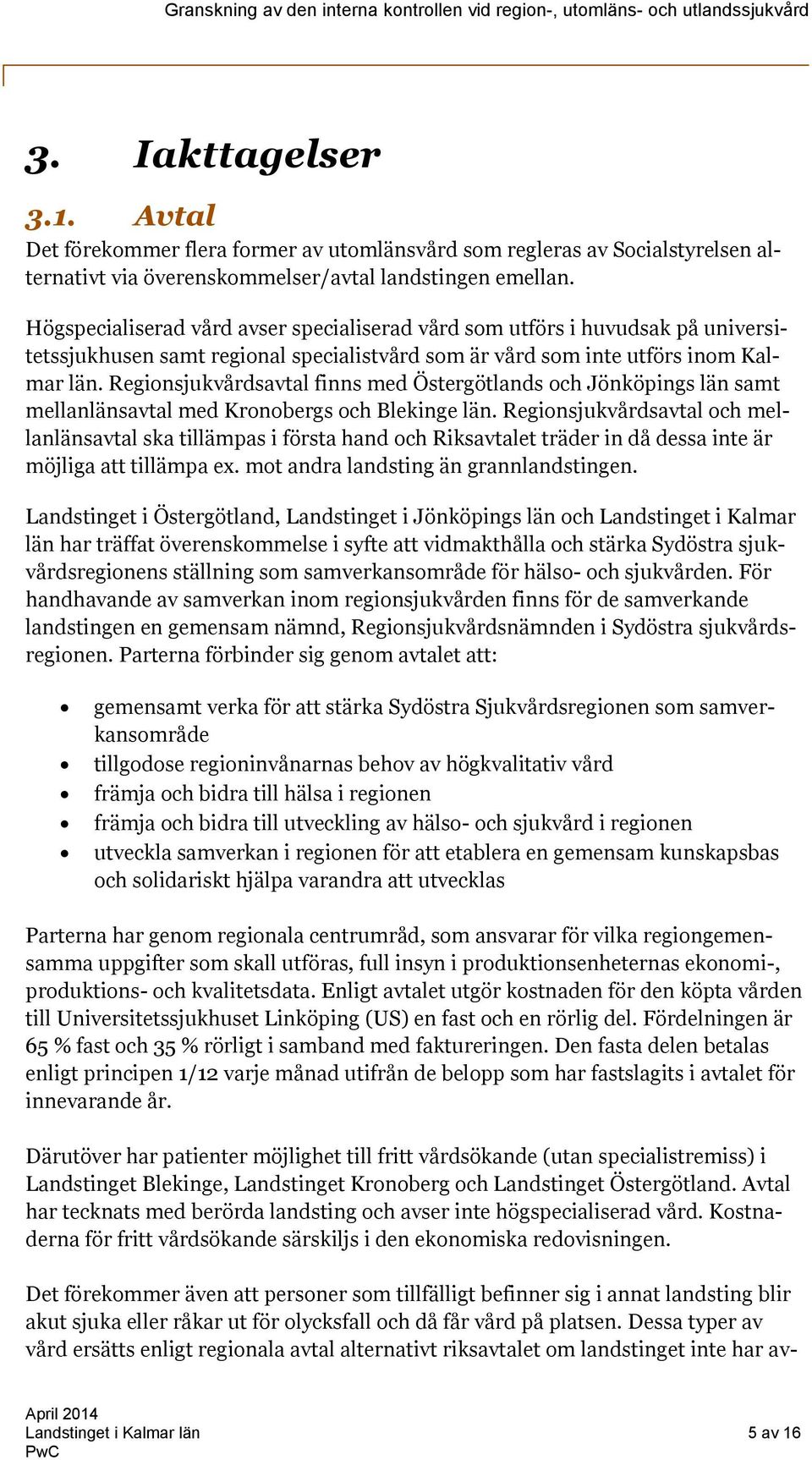 Regionsjukvårdsavtal finns med Östergötlands och Jönköpings län samt mellanlänsavtal med Kronobergs och Blekinge län.