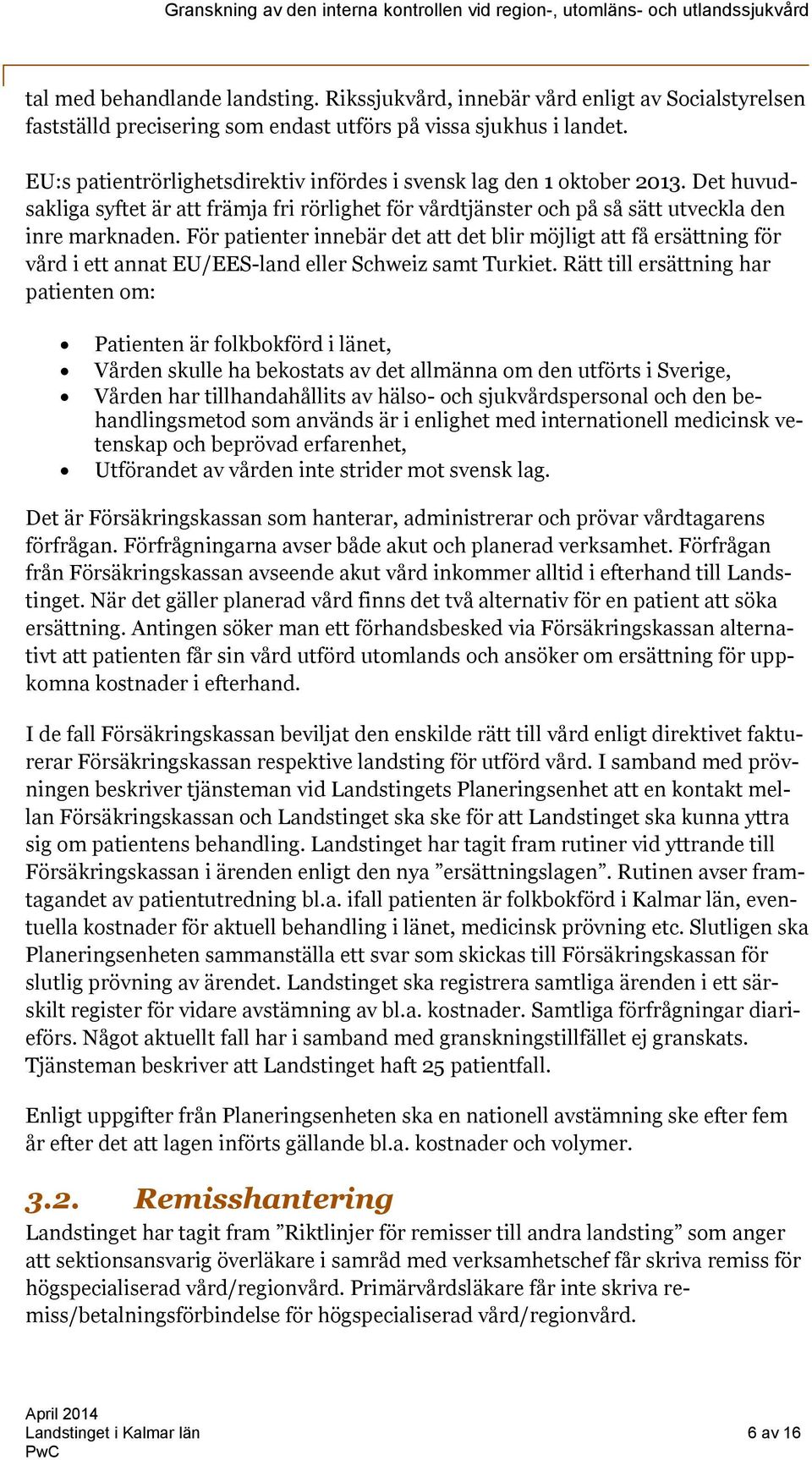 För patienter innebär det att det blir möjligt att få ersättning för vård i ett annat EU/EES-land eller Schweiz samt Turkiet.