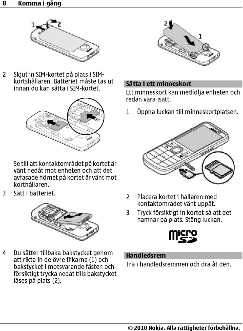 Se till att kontaktområdet på kortet är vänt nedåt mot enheten och att det avfasade hörnet på kortet är vänt mot korthållaren. 3 Sätt i batteriet.