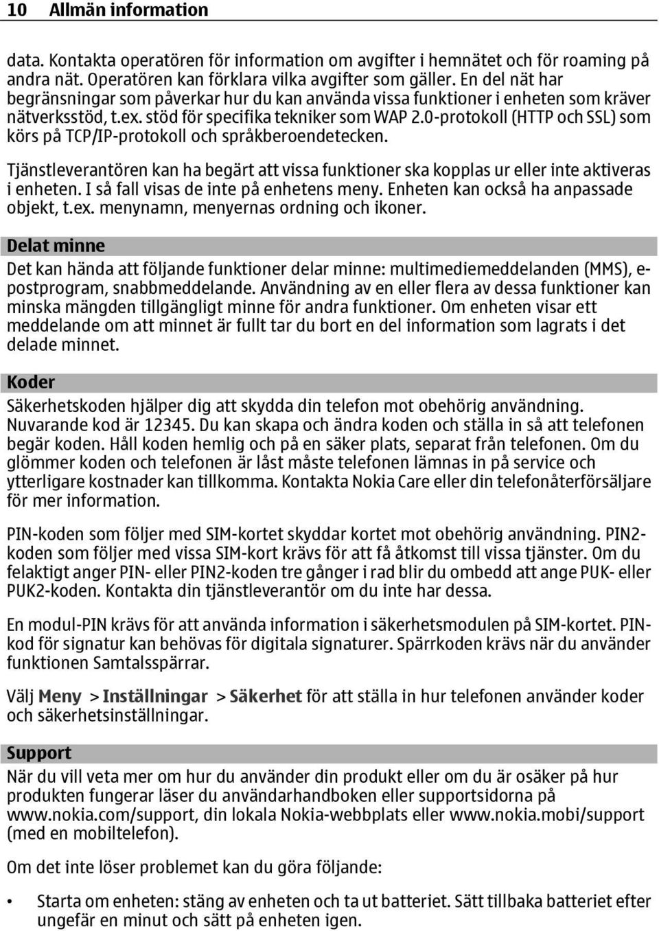 0-protokoll (HTTP och SSL) som körs på TCP/IP-protokoll och språkberoendetecken. Tjänstleverantören kan ha begärt att vissa funktioner ska kopplas ur eller inte aktiveras i enheten.